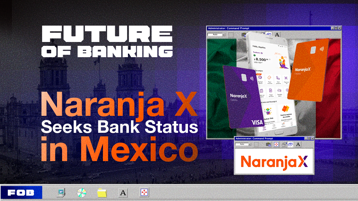 Naranja X Sets Its Sights on Mexico’s Banking Market