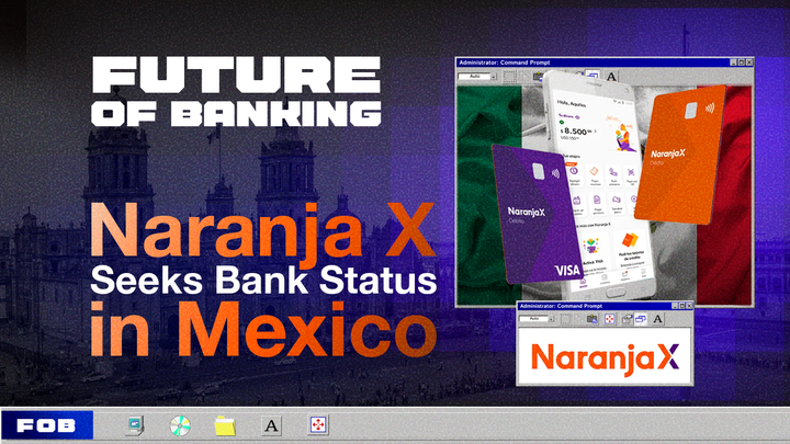 Naranja X Sets Its Sights on Mexico’s Banking Market